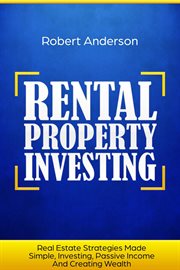 Investing, rental property investing real estate strategies made simple passive income and creati cover image