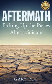 Aftermath : Picking Up the Pieces After a Suicide cover image