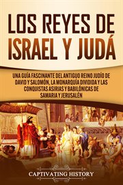 Los reyes de israel y judá: una guía fascinante del antiguo reino judío de david y salomón, la monar cover image