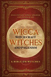 Wicca, witch craft, witches and paganism: a bible on witches: witch book cover image