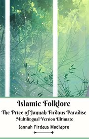 Islamic folklore the price of jannah firdaus paradise multilingual version ultimate cover image