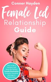 Female-led relationship guide: how to be a femdom and have the perfect female domination domestic di cover image