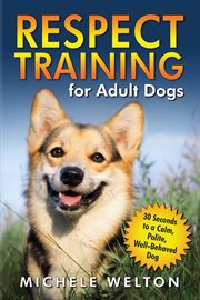 Respect training for adult dogs: 30 seconds to a calm, polite, well-behaved dog cover image