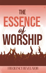 The essence of worship cover image