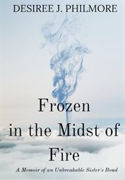 Frozen in the midst of fire : a memoir of an unbreakable sister's bond cover image