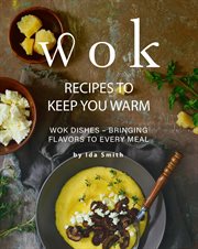 Wok recipes to keep you warm: wok dishes - bringing flavors to every meal cover image
