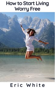 How to start living worry free cover image