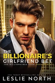 The Billionaire's Girlfriend Bet : Billionaires Club cover image