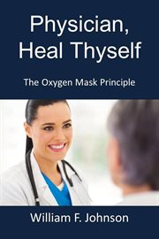 Heal thyself; the oxygen mask principle physician cover image