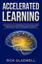 Accelerated learning: the ultimate guide to remembering anything faster, longer, better! boost yo cover image