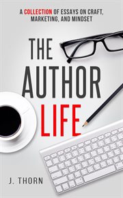 The author life: a collection of essays on craft, marketing, and mindset cover image