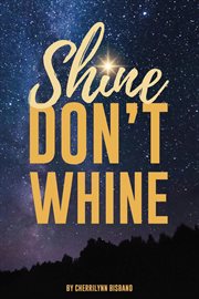 Shine don't whine cover image