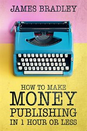 How to make money publishing in one hour or less cover image