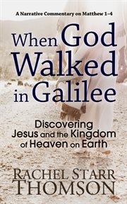 When god walked in galilee: discovering jesus and the kingdom of heaven on earth (a narrative commen cover image