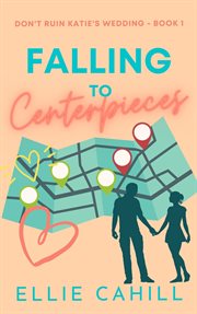 Falling to centerpieces : a romantic comedy cover image