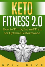 Keto fitness 2.0: how to think, eat and train for optimal performance cover image