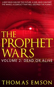 The prophet wars: dead or alive : Dead or Alive cover image