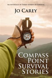 Compass point survival stories: an anthology of three stories of survival cover image