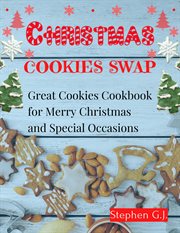 Christmas cookies swap:great cookies cookbook for merry christmas and special occasions cover image