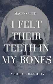 I felt their teeth in my bones cover image