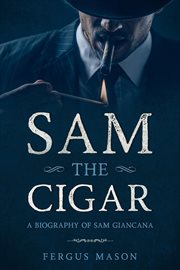 Sam the cigar: a biography of sam giancana cover image