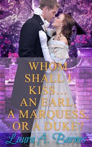 Whom shall i kiss... an earl, a marquess, or a duke? cover image