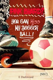 Pink board? you can kiss my soccer ball! cover image