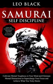 Samurai self discipline - cultivate mental toughness in your mind and eliminate mental distractions cover image