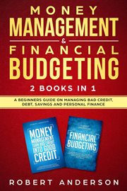 Money management & financial budgeting 2 books in 1: a beginners guide on managing bad credit, debt, cover image