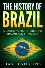 The history of brazil: a fascinating guide to brazilian history cover image