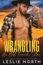 Wrangling His Best Friend's Sister : Beckett Brothers cover image