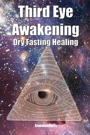Third eye awakening & dry fasting healing: open third eye chakra pineal gland activation to enhan cover image