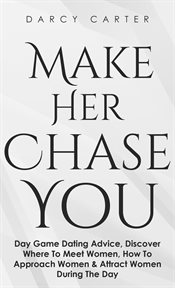 Make her chase you: day game dating advice, discover where to meet women, how to approach women & cover image