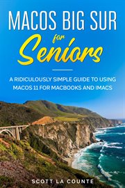 Macos big sur for seniors: a ridiculously simple guide to using macos 11 for macbooks and imacs cover image