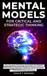 Mental models for critical and strategic thinking: the general thinking concepts for better reaso cover image