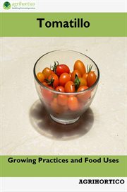 Tomatillo: growing practices and food uses : Growing Practices and Food Uses cover image