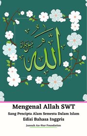 Mengenal allah swt sang pencipta alam semesta dalam islam edisi bahasa inggris cover image