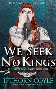 We seek no kings: a post apocalyptic epic fantasy : A Post Apocalyptic Epic Fantasy cover image