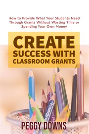 Create success with classroom grants cover image