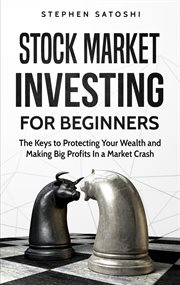 Stock Market Investing for Beginners: The Keys to Protecting Your Wealth and Making Big Profits I cover image