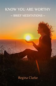 Know you are worthy: ̃ brief meditations ̃ cover image