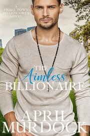 The Aimless Billionaire : Small Town Billionaires cover image