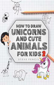 How to draw unicorns and cute animals for kids 2 cover image