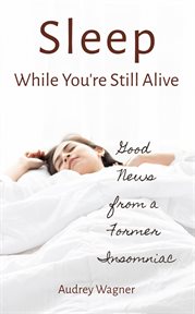 Sleep while you're still alive: good news from a former insomniac cover image