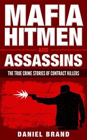 Mafia hitmen and assassins: the true crime stories of contract killers cover image
