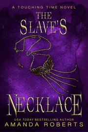 The Slave's Necklace : A Time Travel Romance. Touching Time cover image