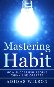 Mastering habit - how successful people think and operate cover image