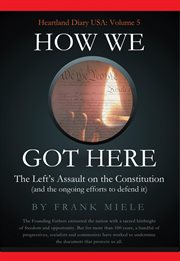 How we got here: the left's assault on the constitution cover image