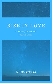 Rise in Love : A Poetry Chapbook cover image