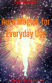 Aura magick for everyday use cover image